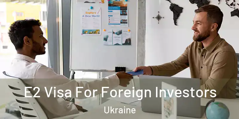  E2 Visa For Foreign Investors Ukraine