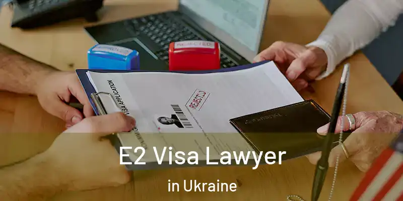  E2 Visa Lawyer in Ukraine