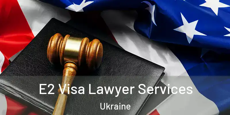  E2 Visa Lawyer Services Ukraine