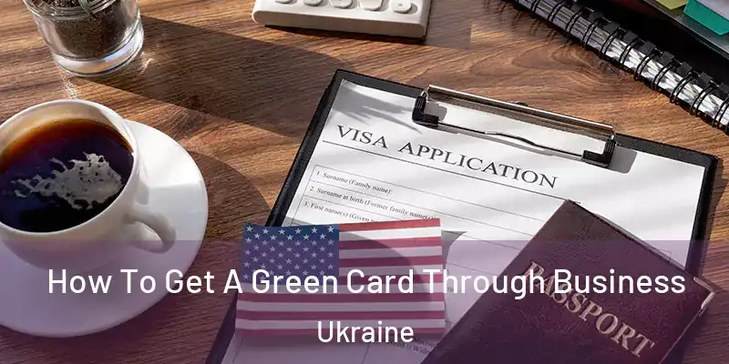 How To Get A Green Card Through Business Ukraine