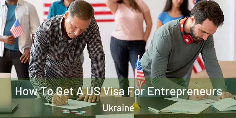  How To Get A US Visa For Entrepreneurs Ukraine