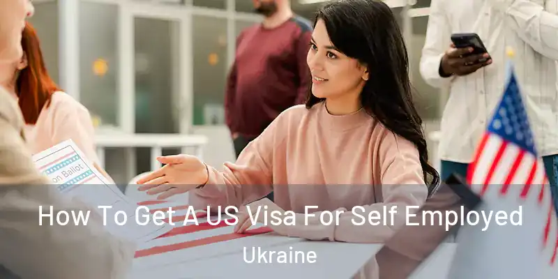  How To Get A US Visa For Self Employed Ukraine