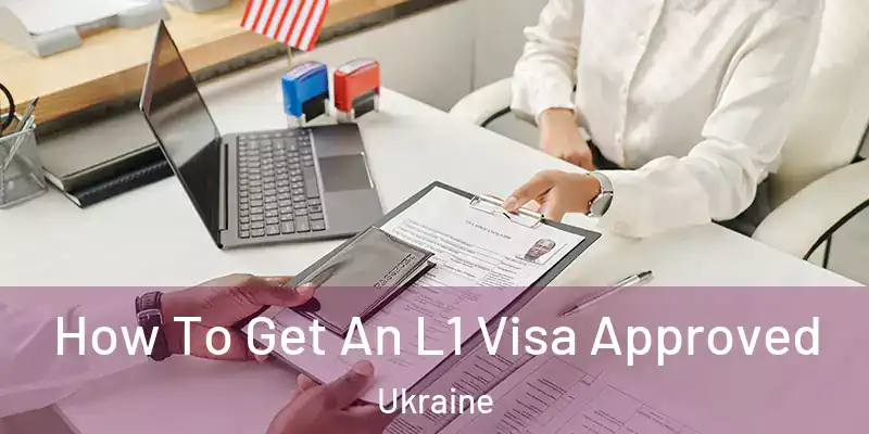  How To Get An L1 Visa Approved Ukraine