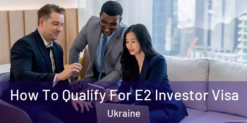  How To Qualify For E2 Investor Visa Ukraine