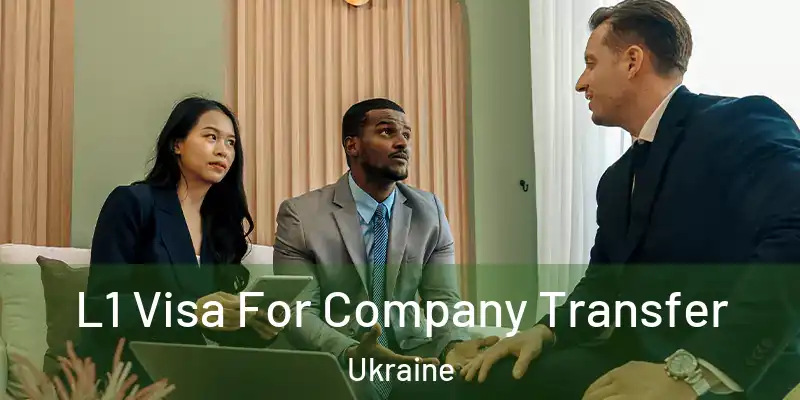  L1 Visa For Company Transfer Ukraine