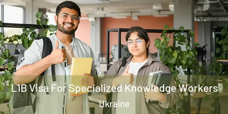  L1B Visa For Specialized Knowledge Workers Ukraine