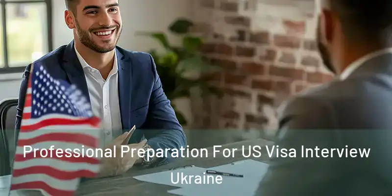  Professional Preparation For US Visa Interview Ukraine