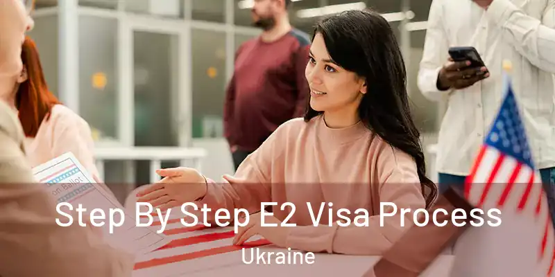  Step By Step E2 Visa Process Ukraine