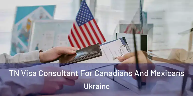  TN Visa Consultant For Canadians And Mexicans Ukraine
