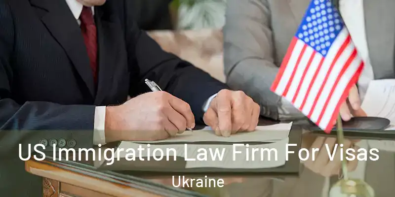  US Immigration Law Firm For Visas Ukraine