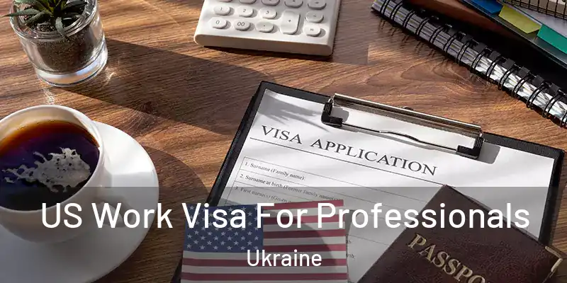  US Work Visa For Professionals Ukraine