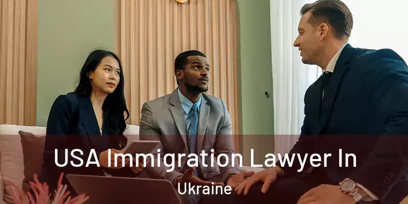  USA Immigration Lawyer In Ukraine